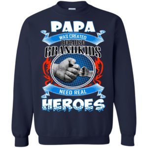 Papa Was Created Because Grandkids Need Real Heroes Shirt
