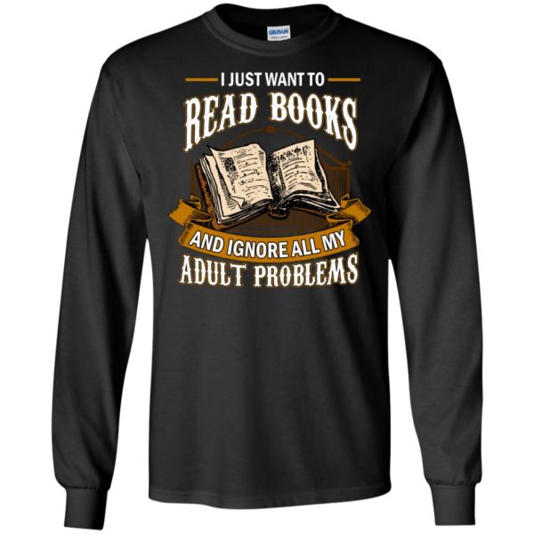 I Just Want To Read Books And Ignore All My Adult Problems Shirt