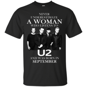 Never Underestimate A Woman Who Listens To U2 And Was Born In September Shirt