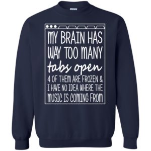 My Brain Has Way Too Many Tabs Open Shirt