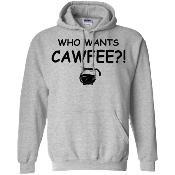 Who Wants Cawfee Shirt, Hoodie, Tank