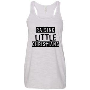 Raising Little Christians Shirt, Hoodie, Tank