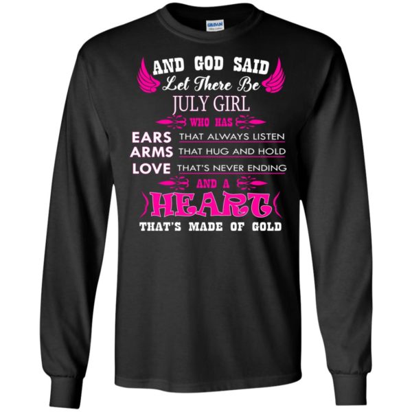 And God Said Let There Be July Girl Who Has Ears – Arms – Love Shirt