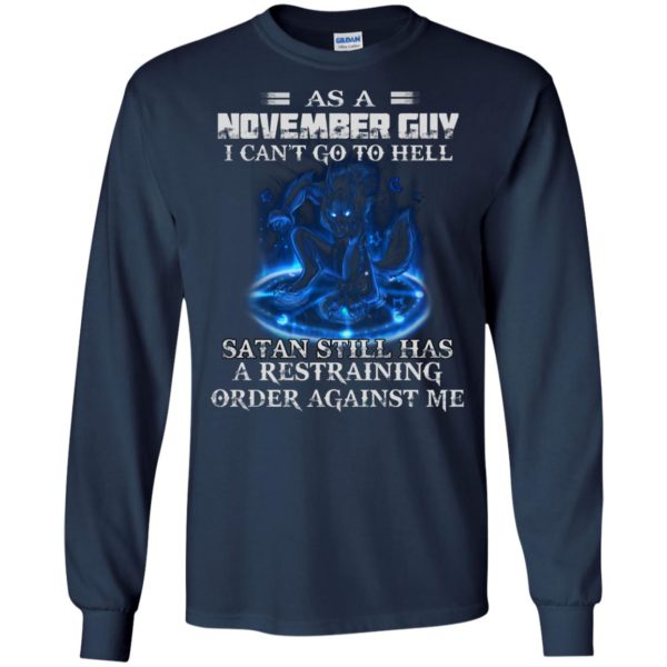 As A November Guy I Can’t Go To Hell Satan Still Has A Restraining Shirt