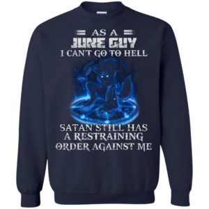 As A June Guy I Can’t Go To Hell Satan Still Has A Restraining Shirt