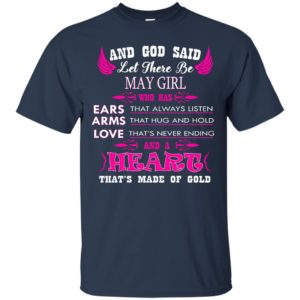 And God Said Let There Be May Girl Who Has Ears – Arms – Love Shirt