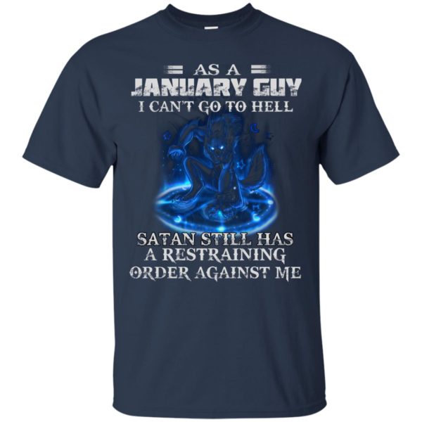 As A January Guy I Can’t Go To Hell Satan Still Has A Restraining Shirt