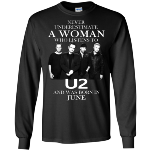 Never Underestimate A Woman Who Listens To U2 And Was Born In June Shirt