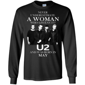 Never Underestimate A Woman Who Listens To U2 And Was Born In May Shirt