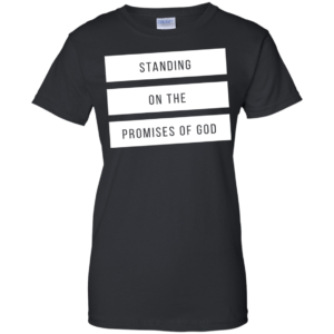 Standing On The Promises Of God Shirt, Hoodie