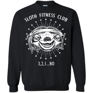 Sloth Fitness Club 3,2,1…No Shirt, Hoodie