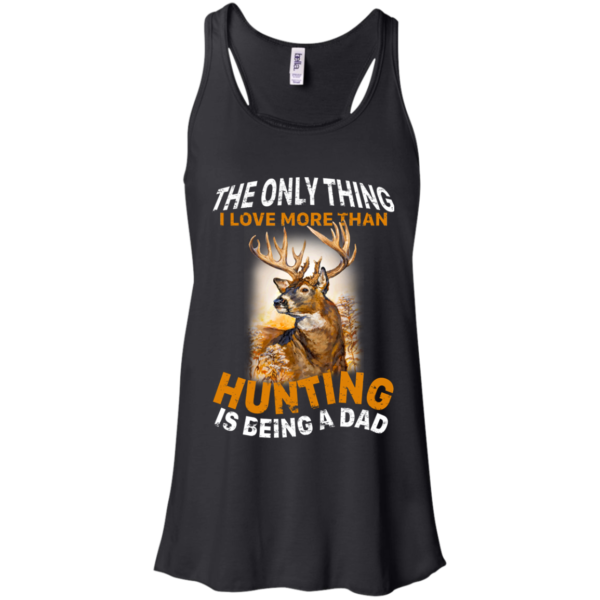 The Only Thing I Love More Than Hunting Is Being A Dad Shirt