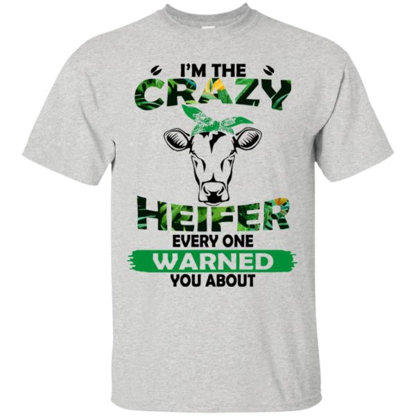 I'm the Crazy Heifer Every One Warned You About Shirt