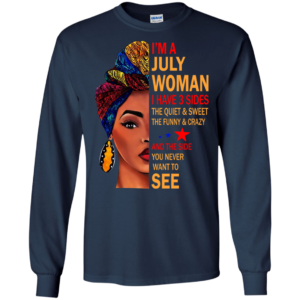 I’m A July Woman – The Quiet & Sweet – The Funny & Crazy Shirt
