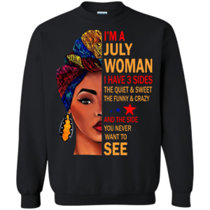 I’m A July Woman – The Quiet & Sweet – The Funny & Crazy Shirt