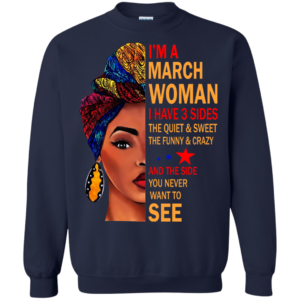 I’m A March Woman – The Quiet & Sweet – The Funny & Crazy Shirt