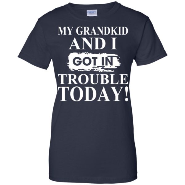 My Grandkid And I Got In Trouble Today Shirt