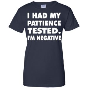 I Had Patience Tested I’m Negative Shirt