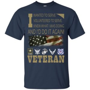Veteran – I Wanted To Serve Volunteered To Serve Shirt