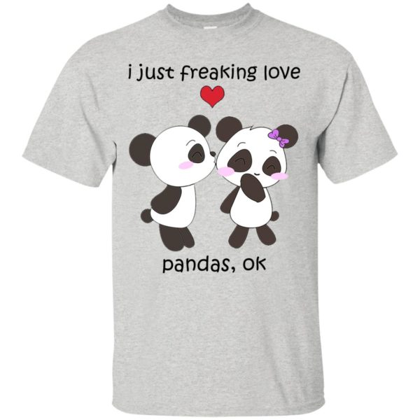 I Just Freaking Love Pandas, Ok Shirt, Hoodie