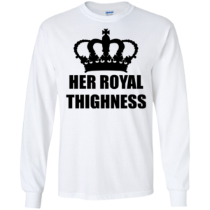 Her Royal Thighness Shirt, Hoodie, Tank