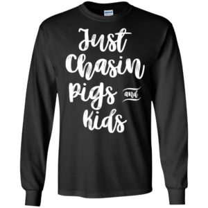 Just Chasin Pigs And Kids Shirt, Hoodie