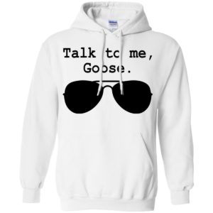 Talk To Me Goose Sunglasses Shirt, Hoodie
