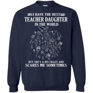 I Have The Best Teacher Daughter In The World Shirt