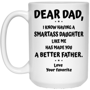 Dear DAD – You have a Smartass Daughter Mugs