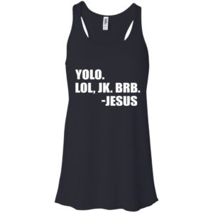 Yolo Lol, JK. BRB – Jesus Shirt, Hoodie