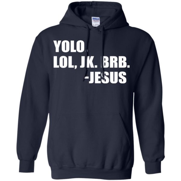 Yolo Lol, JK. BRB – Jesus Shirt, Hoodie