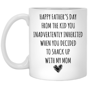 Happy Father’s Day From The Kid You Inadvertently Inherited Mugs