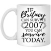 If Britney Can Survive 2007 You Can Survive Today Mugs