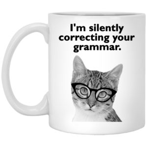 Cat – I’m Silently Correcting Your Grammar Mugs