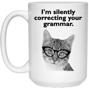 Cat – I’m Silently Correcting Your Grammar Mugs