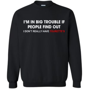 I’m In Big Trouble If People Find Out Shirt, Hoodie
