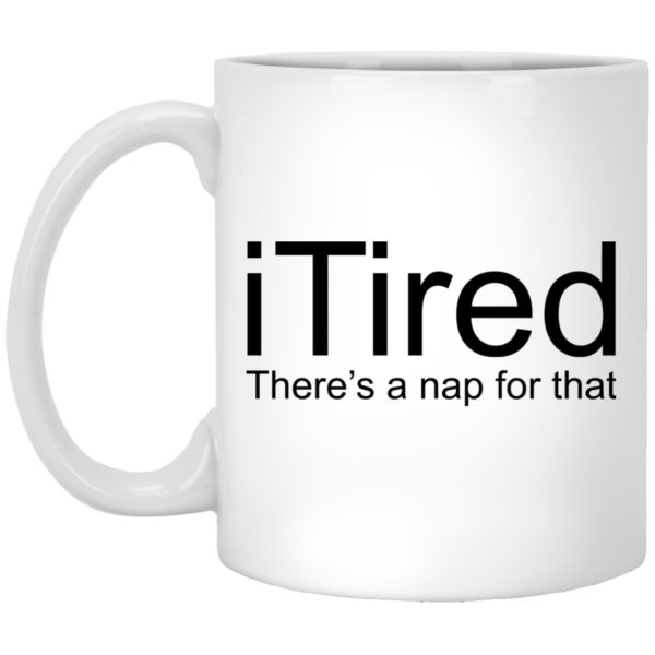 iTired There’s A Nap For That Mugs