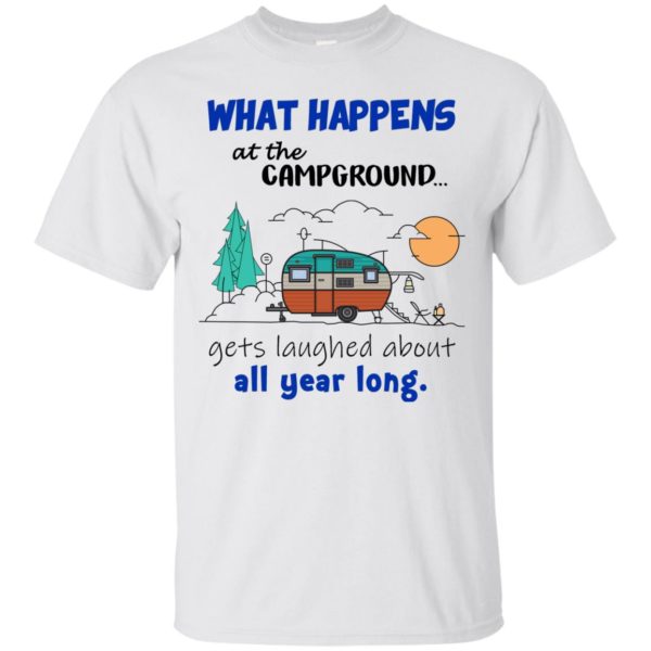 What Happens At The Campground Get Laughed About Shirt