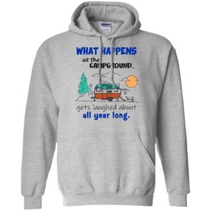 What Happens At The Campground Get Laughed About Shirt
