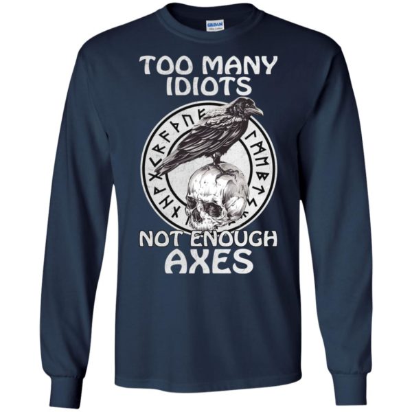 Too Many Idiots Not Enough Axes Shirt, Hoodie
