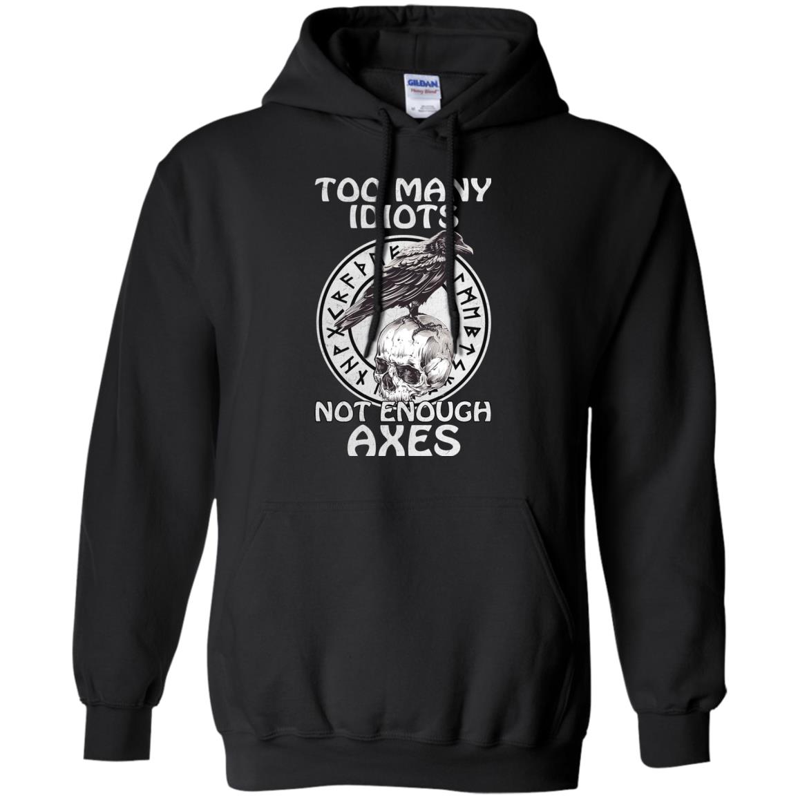 Too Many Idiots Not Enough Axes Shirt, Hoodie | Allbluetees.com