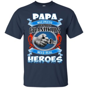 Papa Was Created Because Grandkids Need Real Heroes ShirtPapa Was Created Because Grandkids Need Real Heroes Shirt