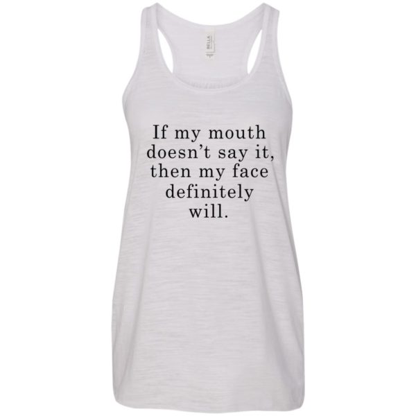 If My Mouth Doesn’t Say It Then My Face Definitely Will Shirt