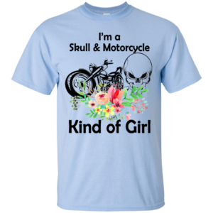 I’m A Skull And Motorcycle – Kind Of Girl Shirt, Hoodie