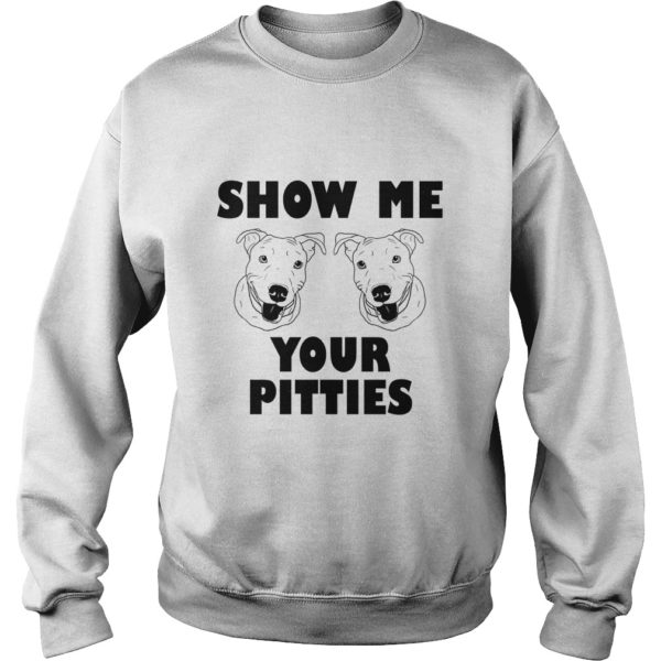 Pitbull – Show Me Your Pitties Shirt, Hoodie
