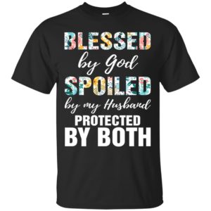 Blessed By God Spoiled By Husband Shirt