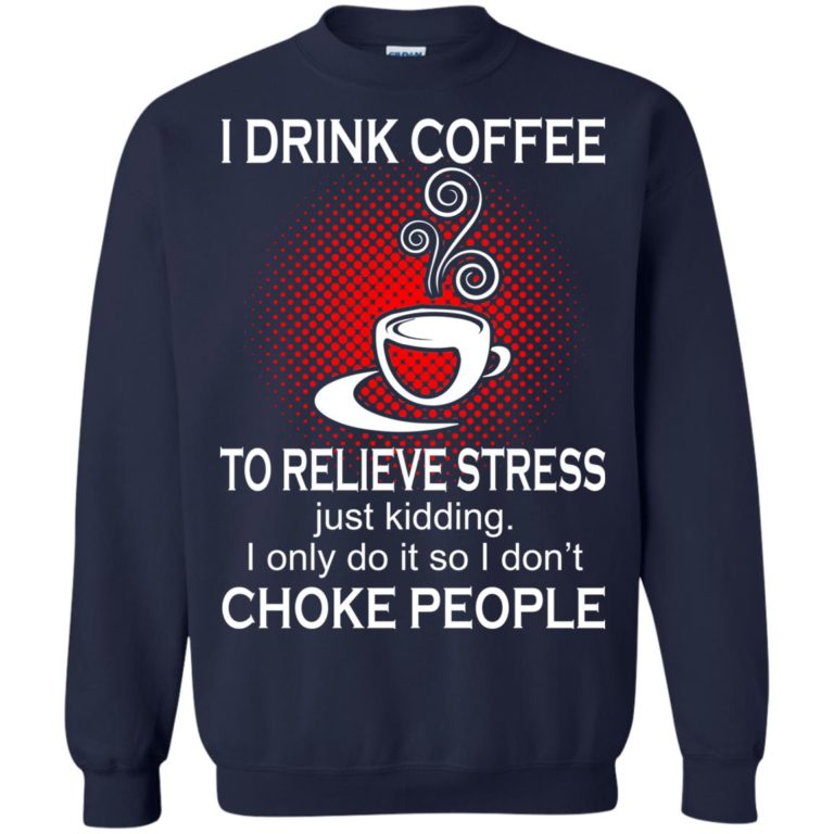I Drink Coffee To Relieve Stress Shirt, Hoodie, Tank | Allbluetees.com