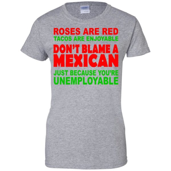 Roses Are Red Tacos Are Enjoyable Don’t Blame A Mexican Shirt