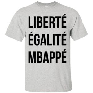 Liberté Égalité Mbappé Shirt, Hoodie