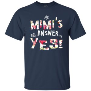 At Mimi’s The Answer Is Yes Shirt, Hoodie